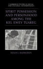 Spirit Possession and Personhood among the Kel Ewey Tuareg