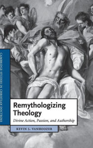 Title: Remythologizing Theology: Divine Action, Passion, and Authorship, Author: Kevin J. Vanhoozer