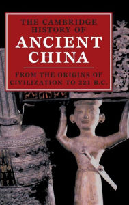 Title: The Cambridge History of Ancient China: From the Origins of Civilization to 221 BC, Author: Michael Loewe