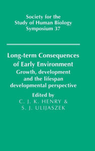 Title: Long-term Consequences of Early Environment: Growth, Development and the Lifespan Developmental Perspective, Author: C. Jeya K. Henry