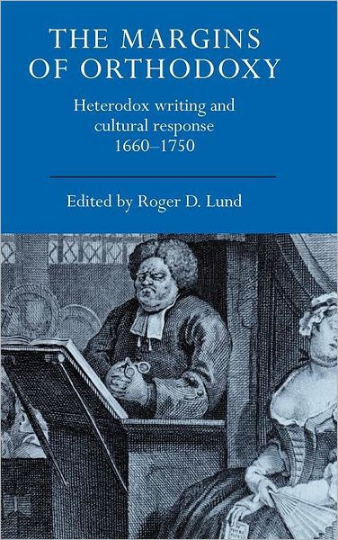 The Margins of Orthodoxy: Heterodox Writing and Cultural Response, 1660-1750