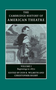 Title: The Cambridge History of American Theatre, Author: Don B. Wilmeth