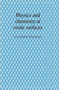 Title: Physics and Chemistry at Oxide Surfaces, Author: Claudine Noguera