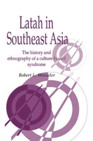 Title: Latah in South-East Asia: The History and Ethnography of a Culture-bound Syndrome, Author: Robert L. Winzeler
