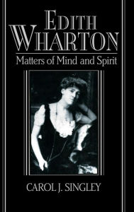 Title: Edith Wharton: Matters of Mind and Spirit, Author: Carol J. Singley
