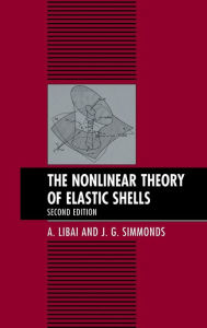 Title: The Nonlinear Theory of Elastic Shells / Edition 2, Author: A. Libai