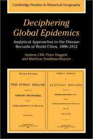 Title: Deciphering Global Epidemics: Analytical Approaches to the Disease Records of World Cities, 1888-1912, Author: Andrew Cliff