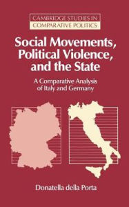 Title: Social Movements, Political Violence, and the State: A Comparative Analysis of Italy and Germany / Edition 1, Author: Donatella della Porta