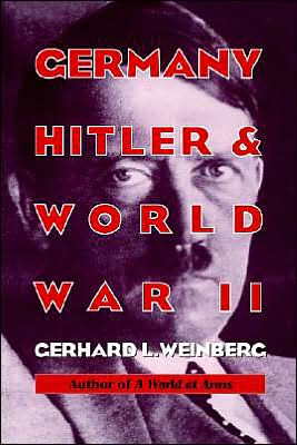 Germany, Hitler, and World War II: Essays in Modern German and World History