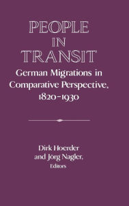 Title: People in Transit: German Migrations in Comparative Perspective, 1820-1930, Author: Dirk Hoerder