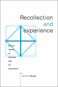 Title: Recollection and Experience: Plato's Theory of Learning and its Successors, Author: Dominic Scott