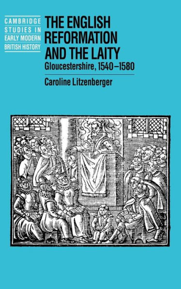 The English Reformation and the Laity: Gloucestershire, 1540-1580