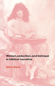 Title: Women, Seduction, and Betrayal in Biblical Narrative, Author: Alice Bach