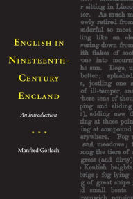 Title: English in Nineteenth-Century England: An Introduction, Author: Manfred Görlach