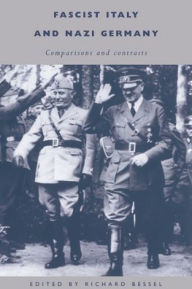 Title: Fascist Italy and Nazi Germany: Comparisons and Contrasts / Edition 1, Author: Richard Bessel