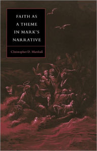 Title: Faith as a Theme in Mark's Narrative, Author: Christopher D. Marshall