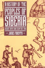 A History of the Peoples of Siberia: Russia's North Asian Colony 1581-1990