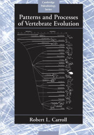 Title: Patterns and Processes of Vertebrate Evolution / Edition 1, Author: Robert Lynn Carroll