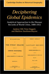 Title: Deciphering Global Epidemics: Analytical Approaches to the Disease Records of World Cities, 1888-1912, Author: Andrew Cliff