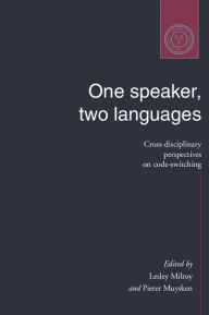 Title: One Speaker, Two Languages: Cross-Disciplinary Perspectives on Code-Switching / Edition 1, Author: Lesley Milroy