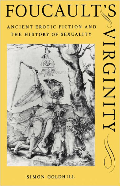 Foucault's Virginity: Ancient Erotic Fiction and the History of Sexuality