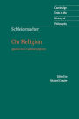 Schleiermacher: On Religion: Speeches to its Cultured Despisers / Edition 2