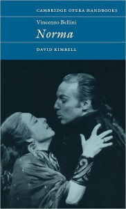 Title: Vincenzo Bellini: Norma, Author: David R. B. Kimbell