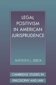 Title: Legal Positivism in American Jurisprudence, Author: Anthony J. Sebok