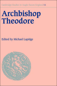 Title: Archbishop Theodore: Commemorative Studies on his Life and Influence, Author: Michael Lapidge