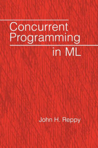 Title: Concurrent Programming in ML, Author: John H. Reppy