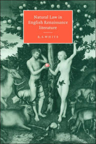Title: Natural Law in English Renaissance Literature, Author: R. S. White
