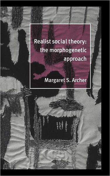 Realist Social Theory: The Morphogenetic Approach by