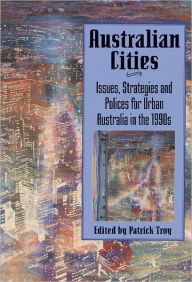 Title: Australian Cities: Issues, Strategies and Policies for Urban Australia in the 1990s, Author: Patrick Troy