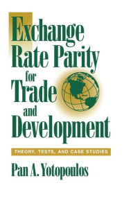 Title: Exchange Rate Parity for Trade and Development: Theory, Tests, and Case Studies, Author: Pan A. Yotopoulos