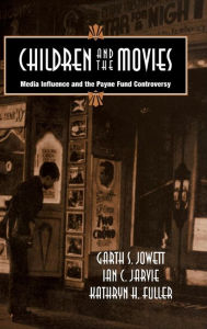 Title: Children and the Movies: Media Influence and the Payne Fund Controversy, Author: Garth S. Jowett