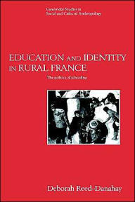 Title: Education and Identity in Rural France: The Politics of Schooling, Author: Deborah Reed-Danahay