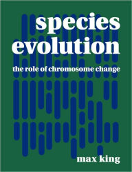 Title: Species Evolution: The Role of Chromosome Change, Author: Max King