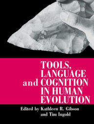 Title: Tools, Language and Cognition in Human Evolution, Author: Kathleen R. Gibson