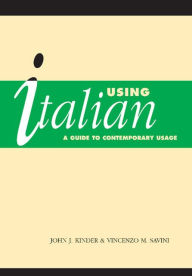 Title: Using Italian: A Guide to Contemporary Usage, Author: J. J. Kinder