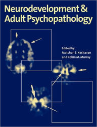 Title: Neurodevelopment and Adult Psychopathology / Edition 1, Author: Matcheri S. Keshavan