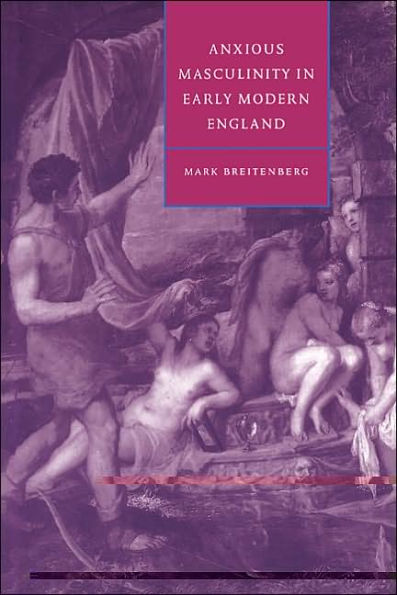 Anxious Masculinity in Early Modern England