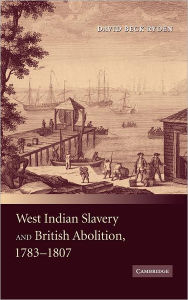 Title: West Indian Slavery and British Abolition, 1783-1807, Author: David Beck Ryden