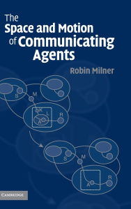 Title: The Space and Motion of Communicating Agents, Author: Robin Milner