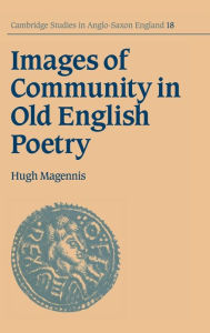 Title: Images of Community in Old English Poetry, Author: Hugh Magennis