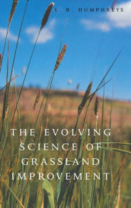 Title: The Evolving Science of Grassland Improvement, Author: L. R. Humphreys