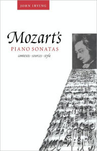 Title: Mozart's Piano Sonatas: Contexts, Sources, Style, Author: John Irving (2)