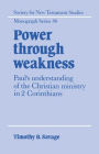 Power through Weakness: Paul's Understanding of the Christian Ministry in 2 Corinthians