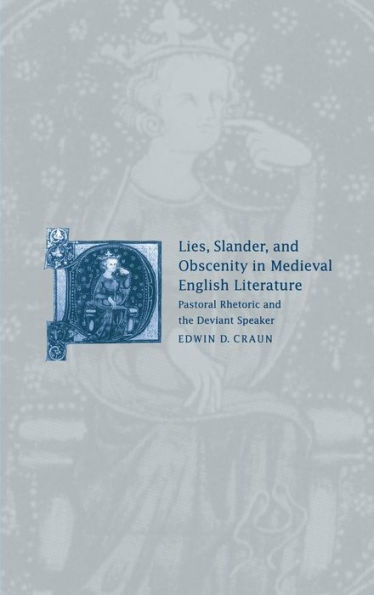 Lies, Slander and Obscenity in Medieval English Literature: Pastoral Rhetoric and the Deviant Speaker