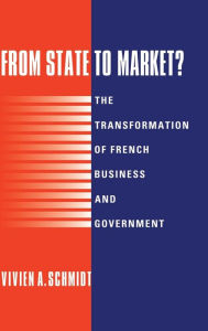 Title: From State to Market?: The Transformation of French Business and Government, Author: Vivien A. Schmidt