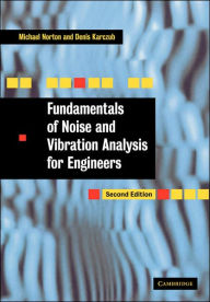 Title: Fundamentals of Noise and Vibration Analysis for Engineers / Edition 2, Author: M. P. Norton